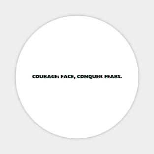 "Courage: Face, Conquer fears." Text Magnet